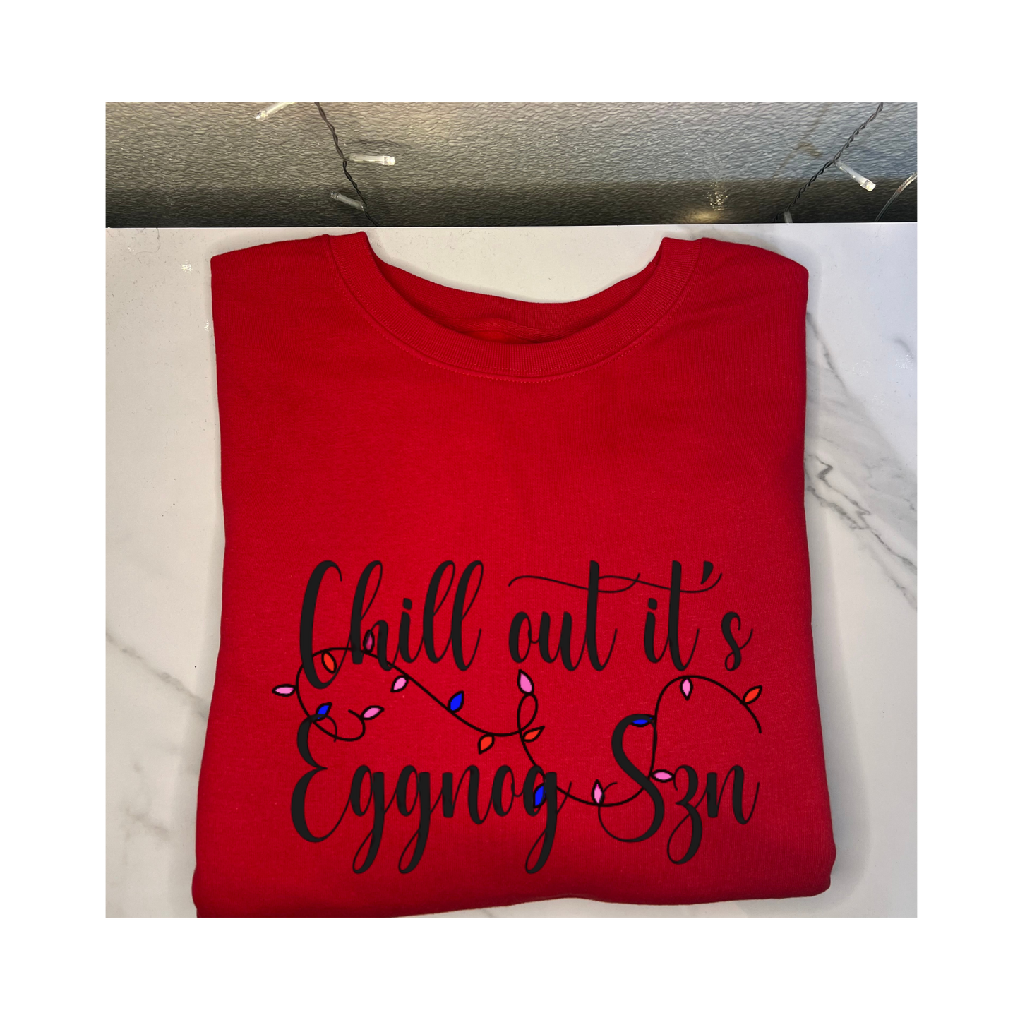 'Chill out its Eggnog Szn' Cursive Font Sweatshirt
