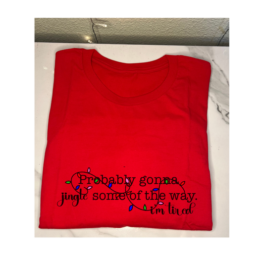 'Probably gonna Jingle some of the way I'm Tired' T-Shirt