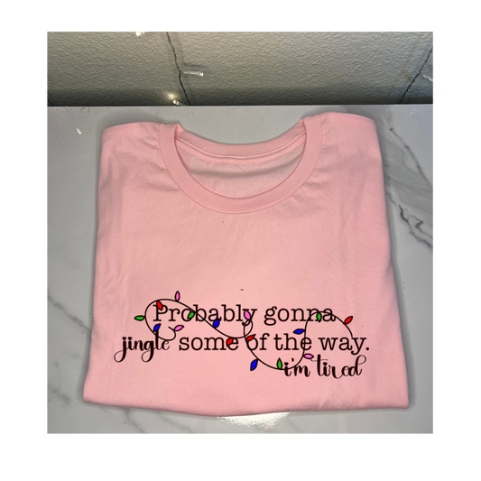 'Probably gonna Jingle some of the way I'm Tired' T-Shirt
