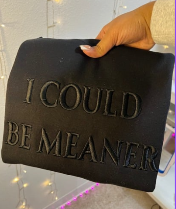 "I Could Be Meaner " Hoodie