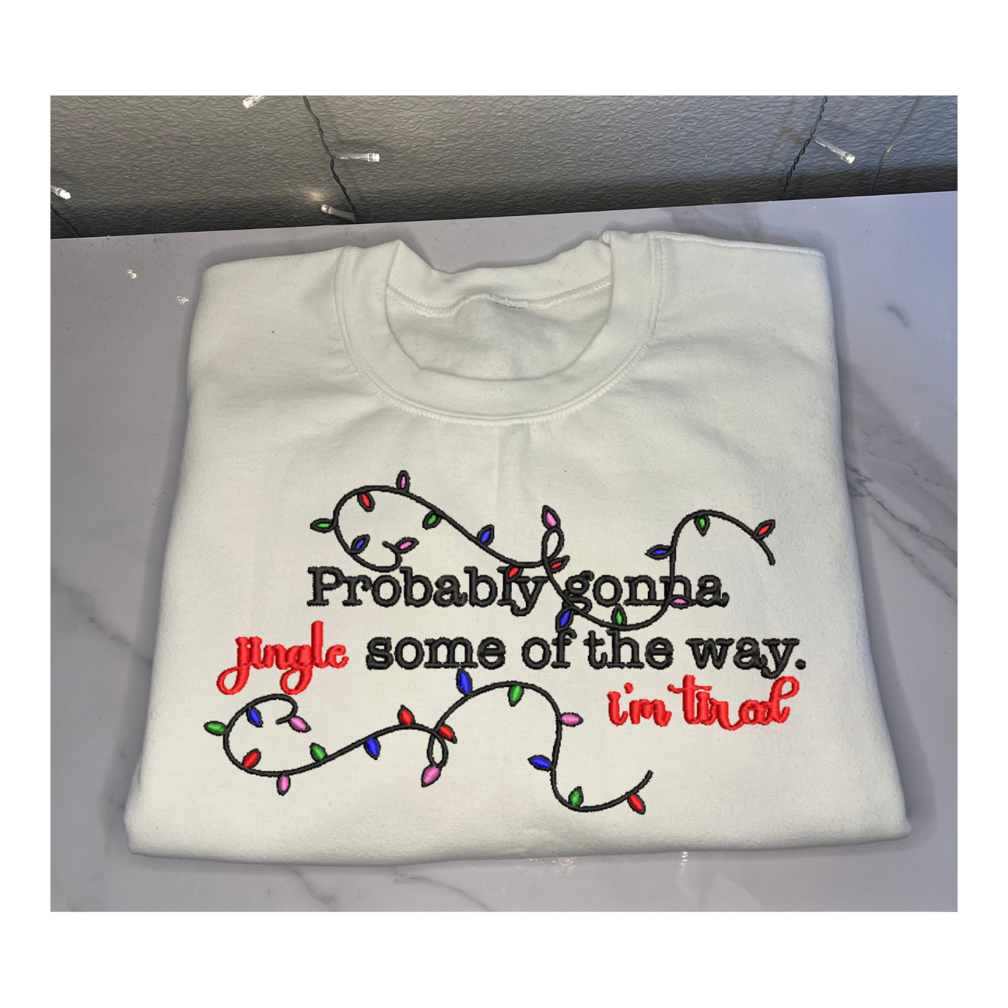 'Probably gonna Jingle some of the way I'm Tired' Embroidered Sweatshirt