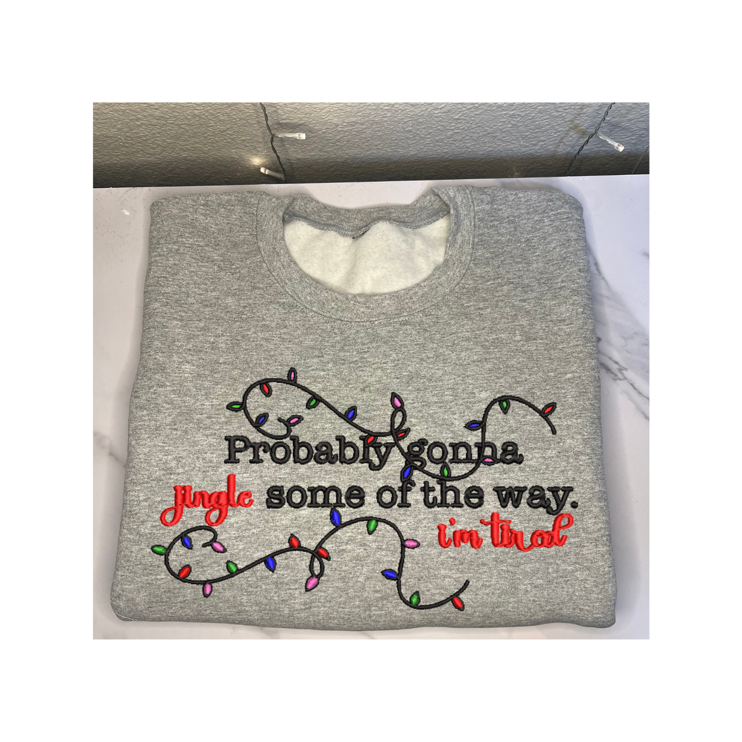 'Probably gonna Jingle some of the way I'm Tired' Embroidered Sweatshirt