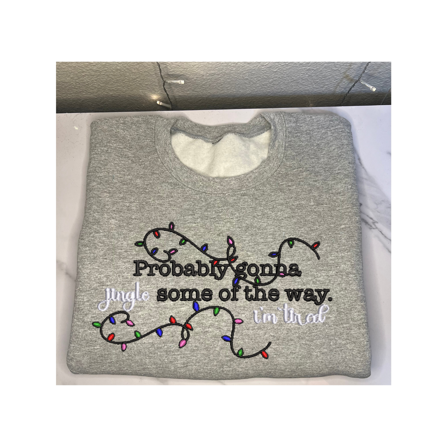 'Probably gonna Jingle some of the way I'm Tired' Embroidered Sweatshirt