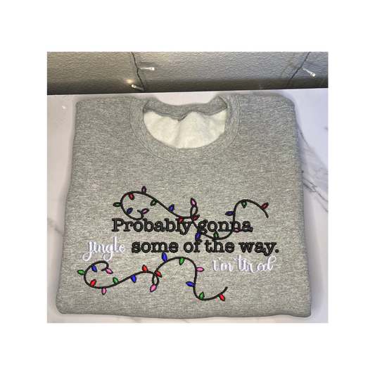 'Probably gonna Jingle some of the way I'm Tired' Embroidered Sweatshirt