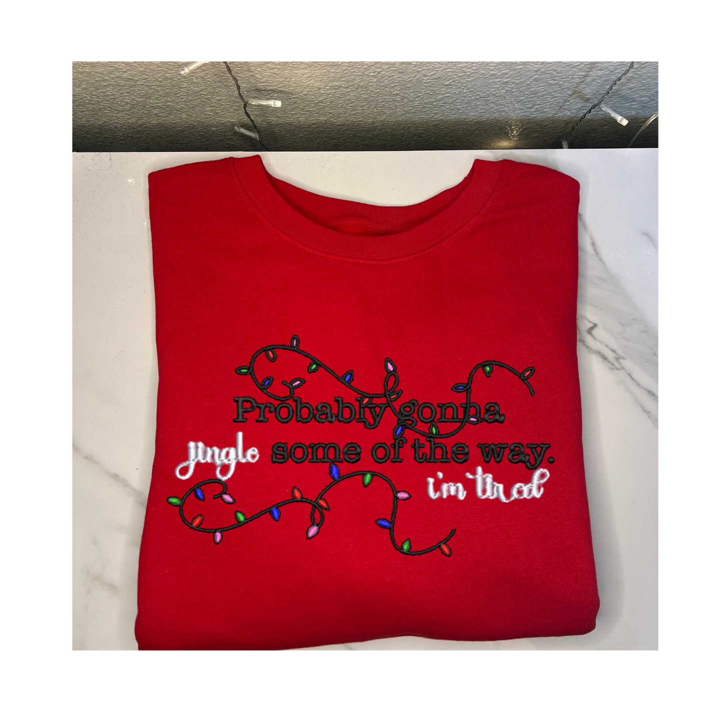 'Probably gonna Jingle some of the way I'm Tired' Embroidered Sweatshirt