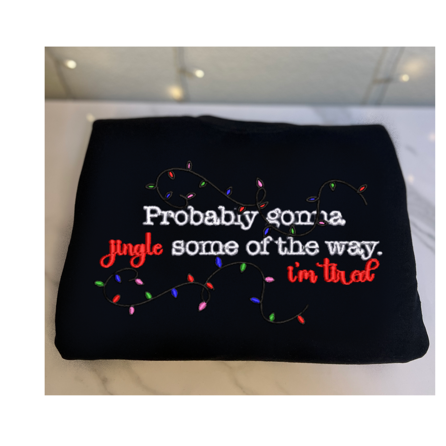 'Probably gonna Jingle some of the way I'm Tired' Embroidered Sweatshirt